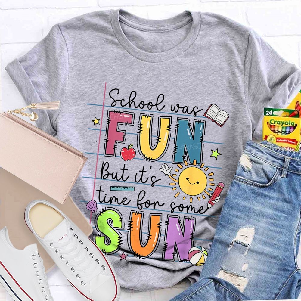 School Was Fun But It's Time For Some Sun  Letters Graphics  Teacher T-shirt