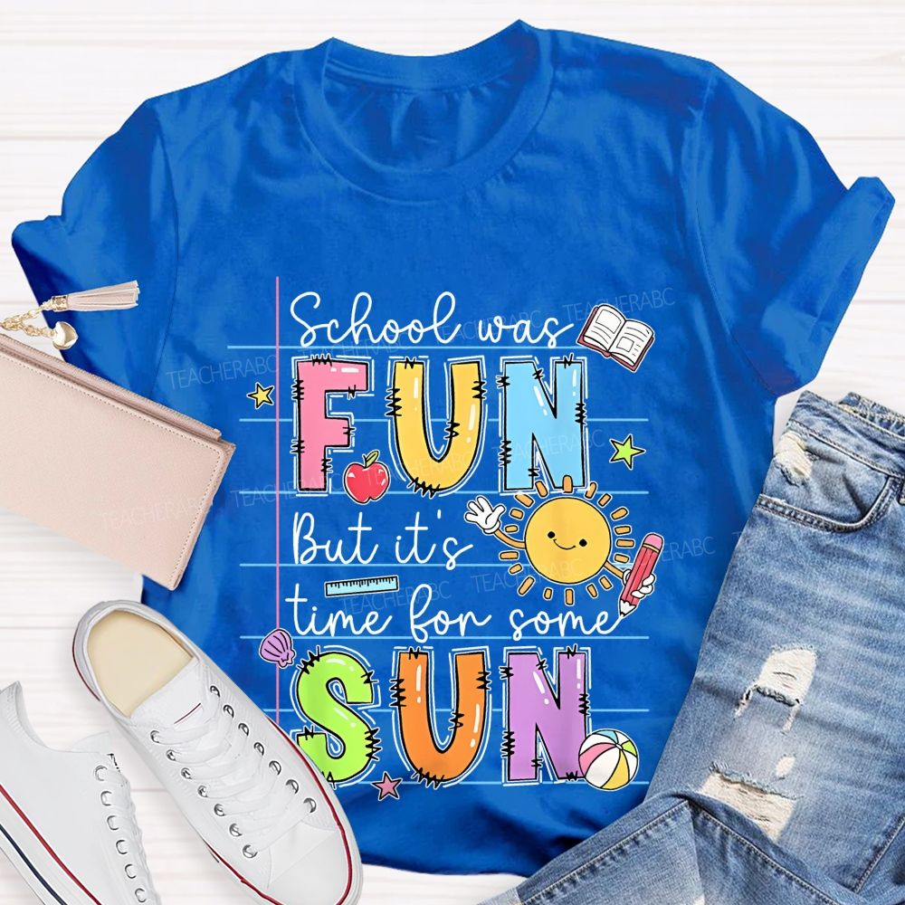 School Was Fun But It's Time For Some Sun  Letters Graphics  Teacher T-shirt