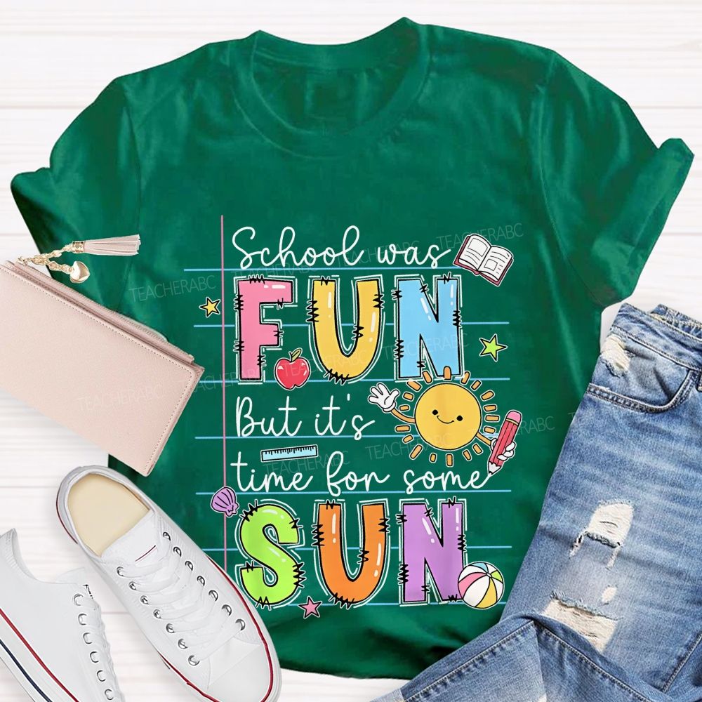 School Was Fun But It's Time For Some Sun  Letters Graphics  Teacher T-shirt