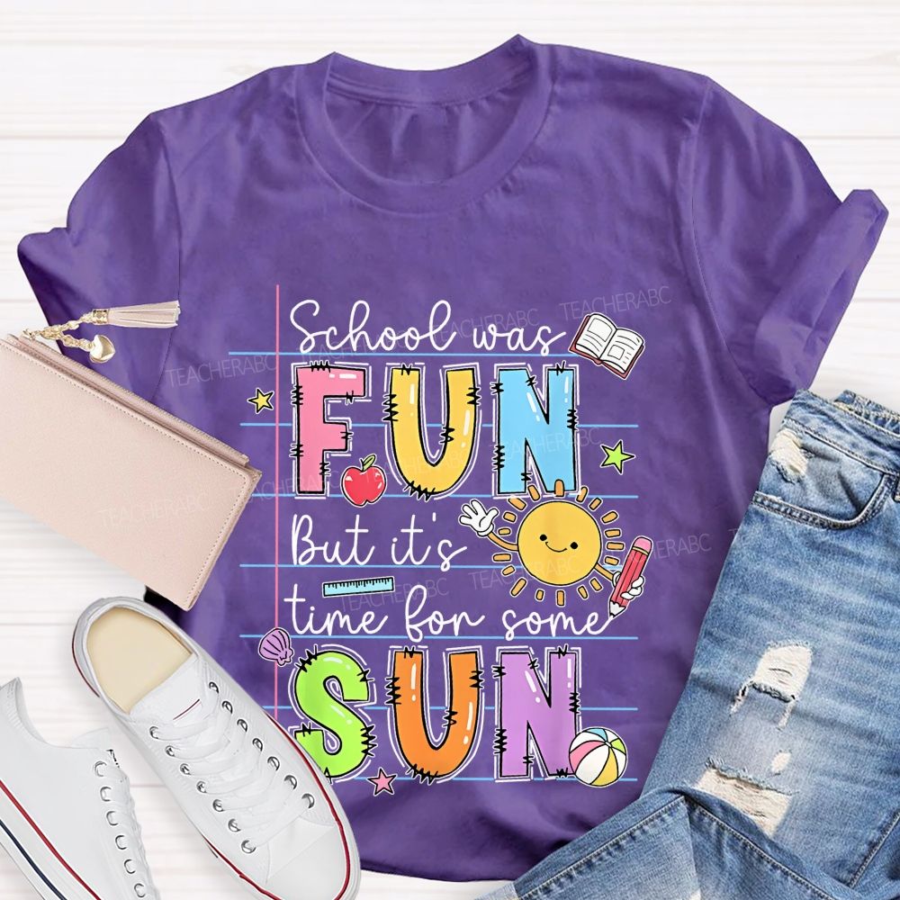 School Was Fun But It's Time For Some Sun  Letters Graphics  Teacher T-shirt