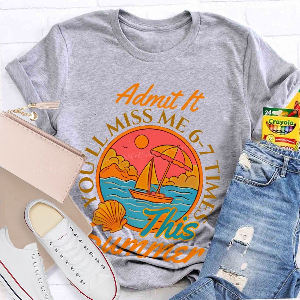Admit It  You'll Miss Me 6-7 Times This Summer Letters Patterns  Teacher T-shirt