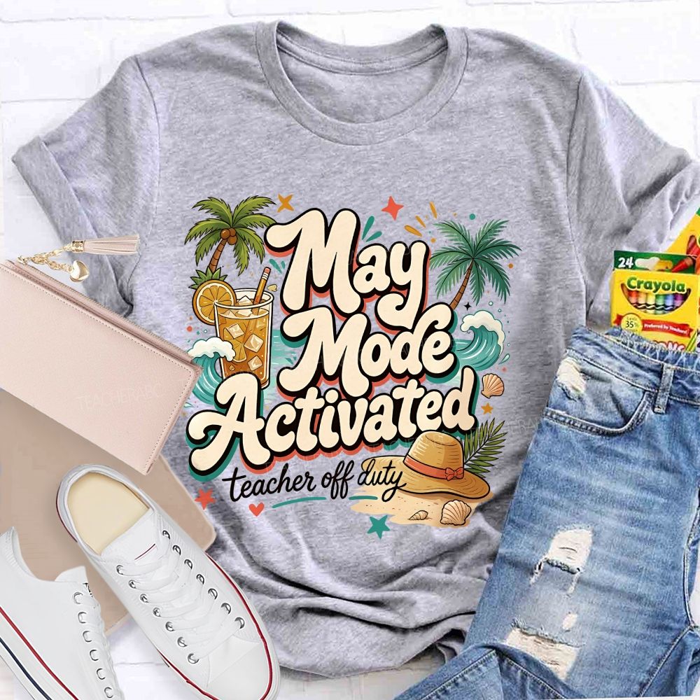 May Mode Activated  Teacher Off Duty   Teacher T-shirt