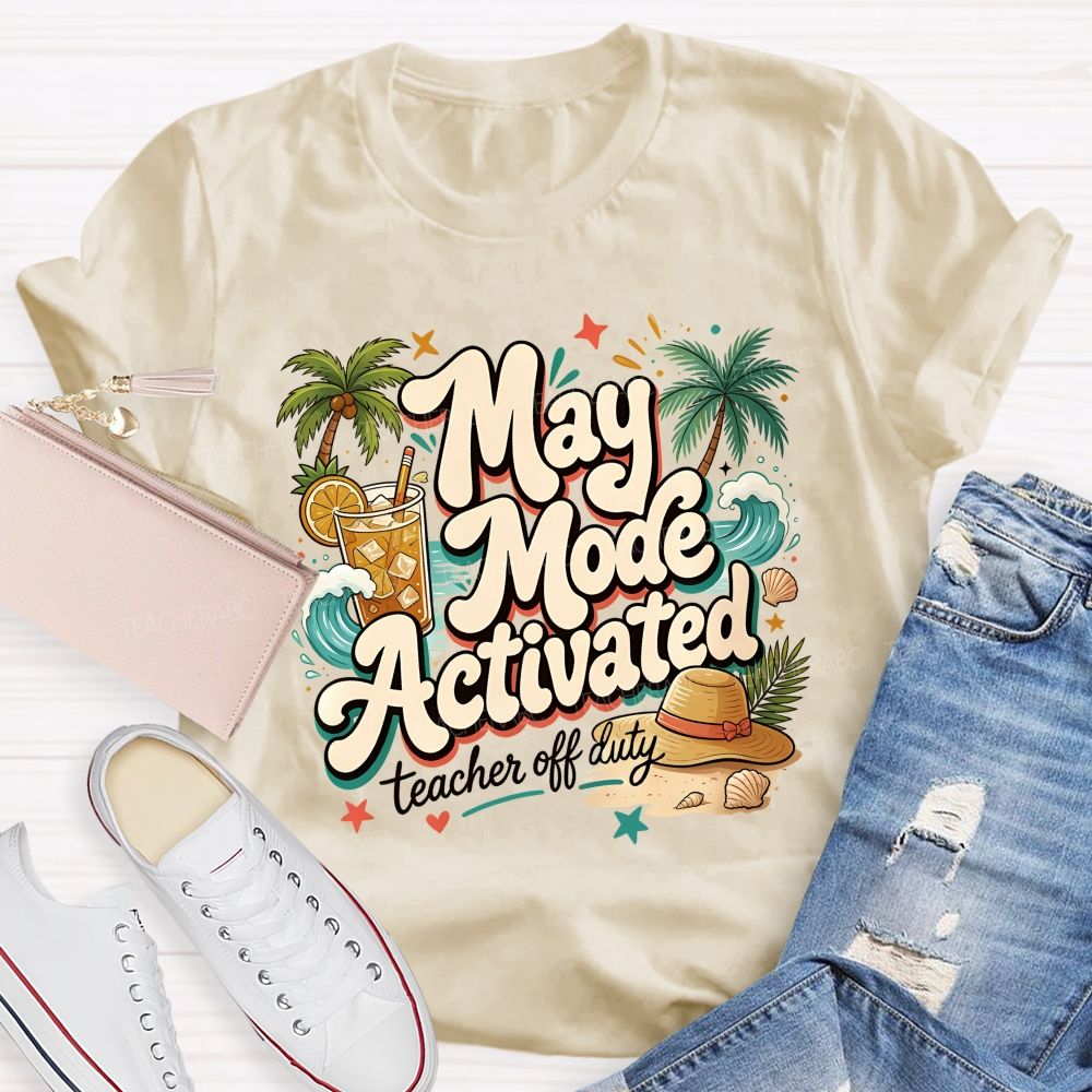 May Mode Activated  Teacher Off Duty   Teacher T-shirt