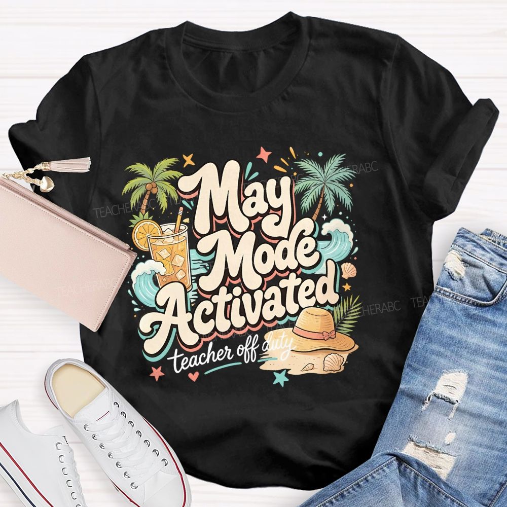 May Mode Activated  Teacher Off Duty   Teacher T-shirt