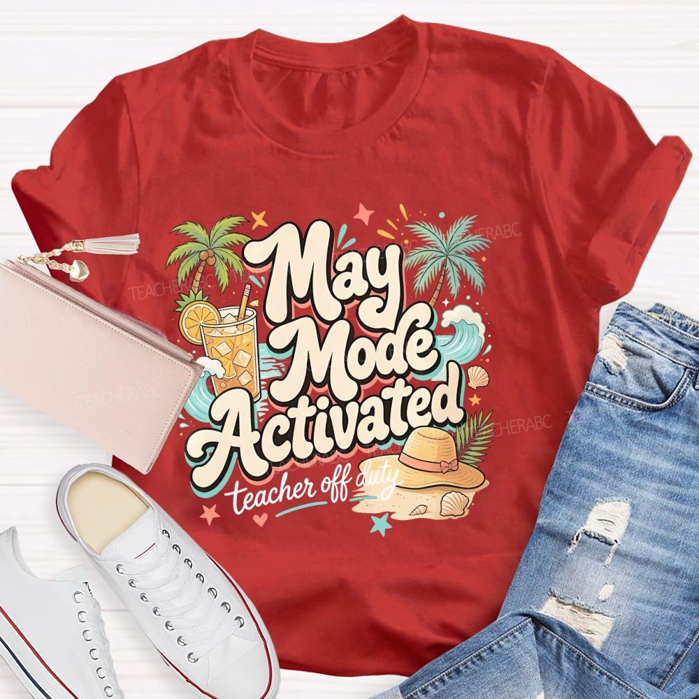 May Mode Activated  Teacher Off Duty   Teacher T-shirt