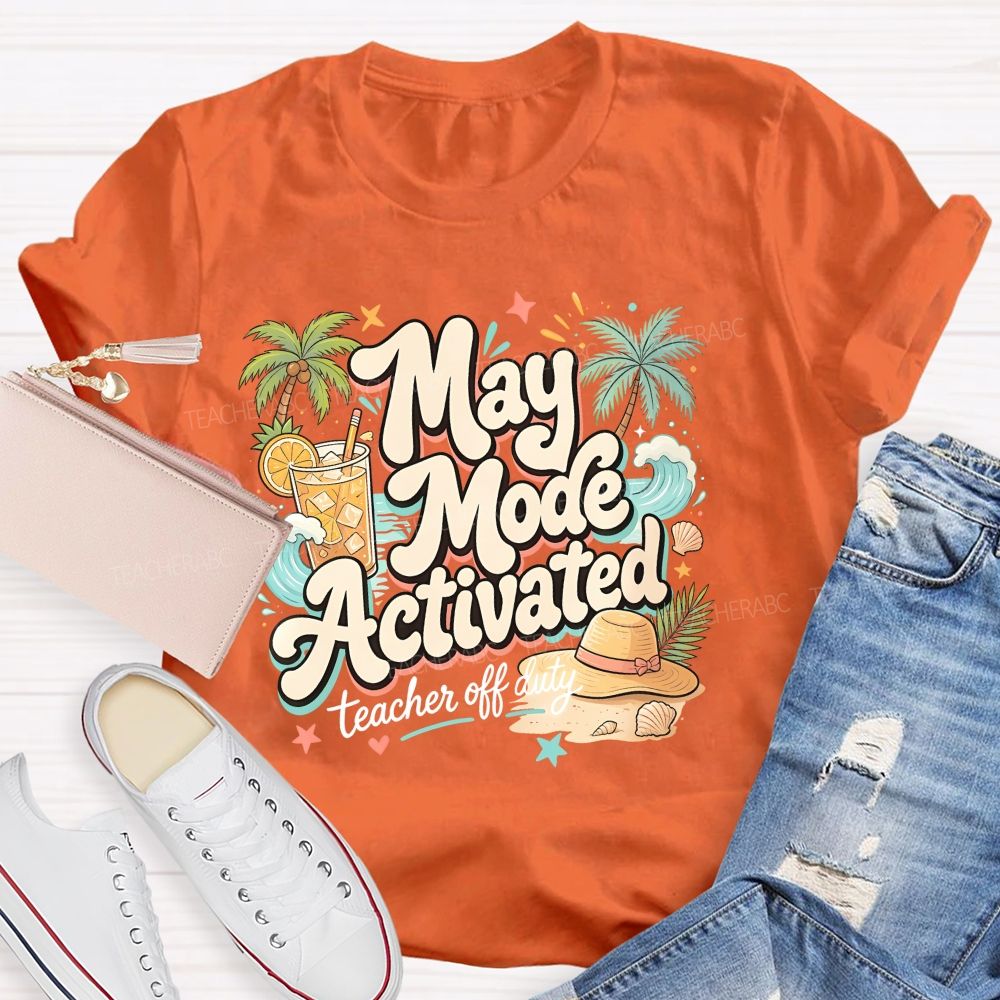 May Mode Activated  Teacher Off Duty   Teacher T-shirt