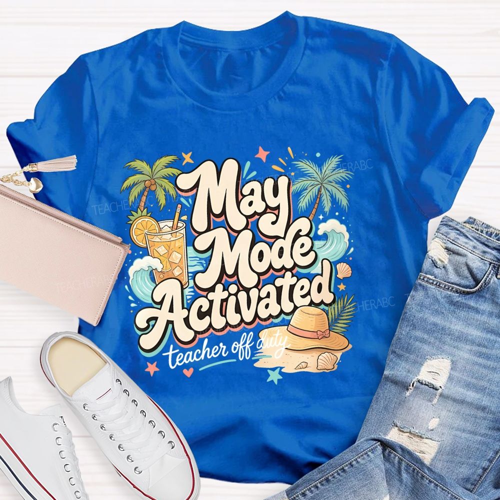 May Mode Activated  Teacher Off Duty   Teacher T-shirt