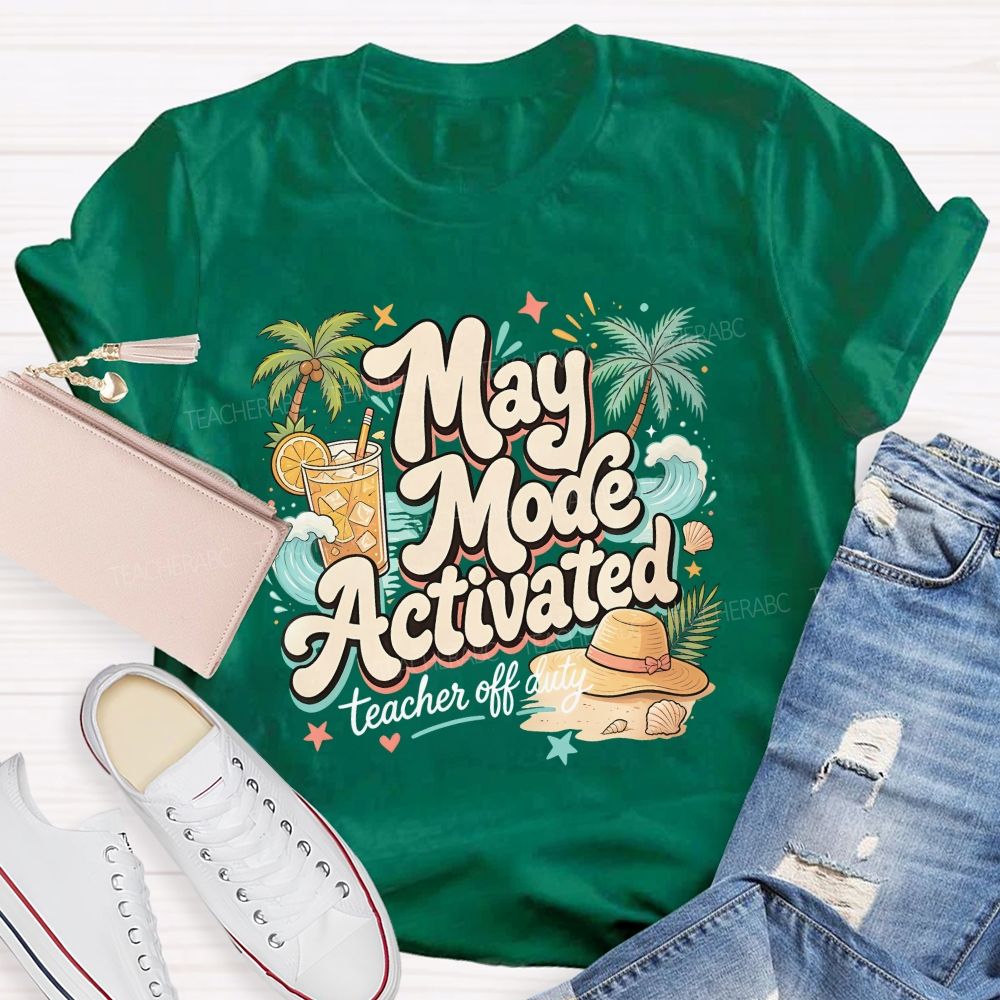 May Mode Activated  Teacher Off Duty   Teacher T-shirt