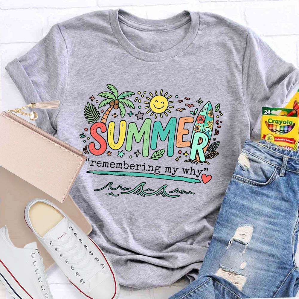 Summer Remembering My Why Teacher T-shirt