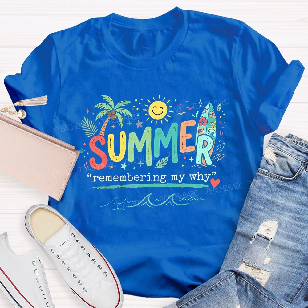 Summer Remembering My Why Teacher T-shirt