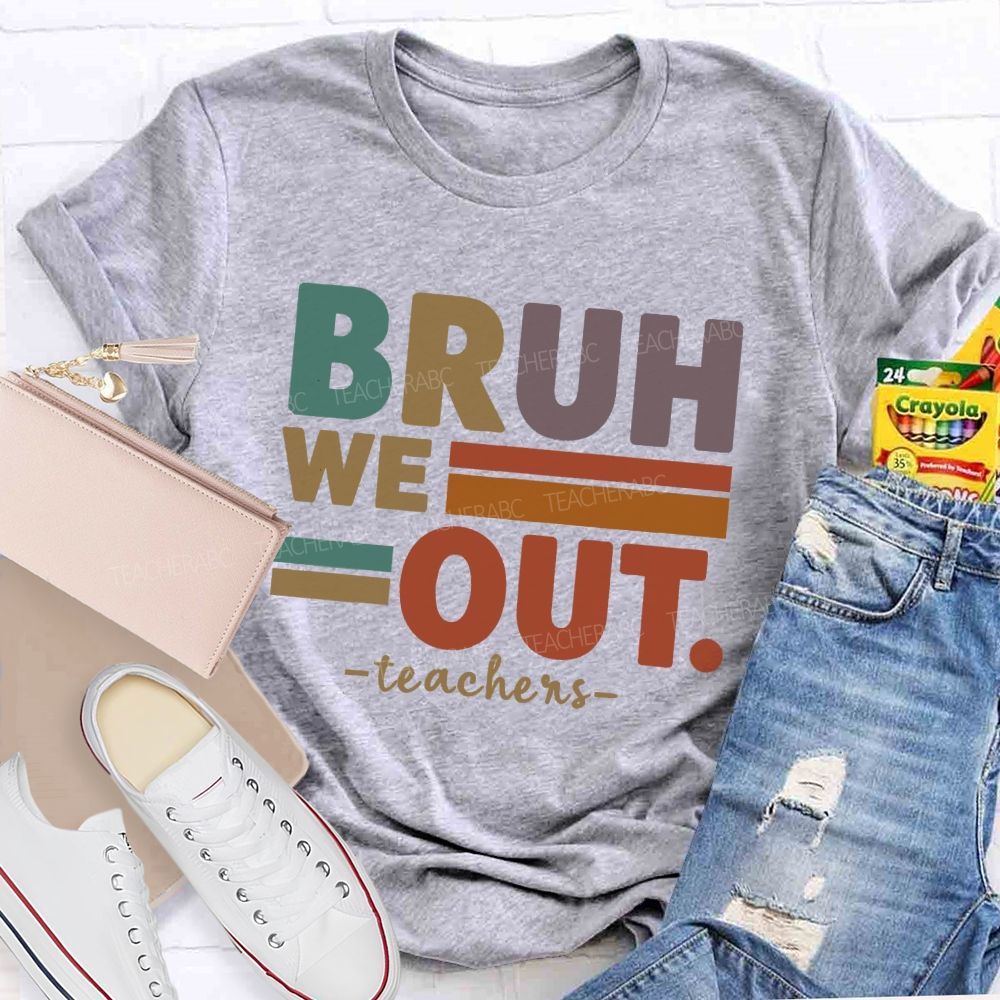 Bruh We Out Teacher Life Teacher T-shirt
