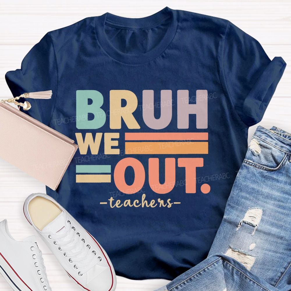 Bruh We Out Teacher Life Teacher T-shirt
