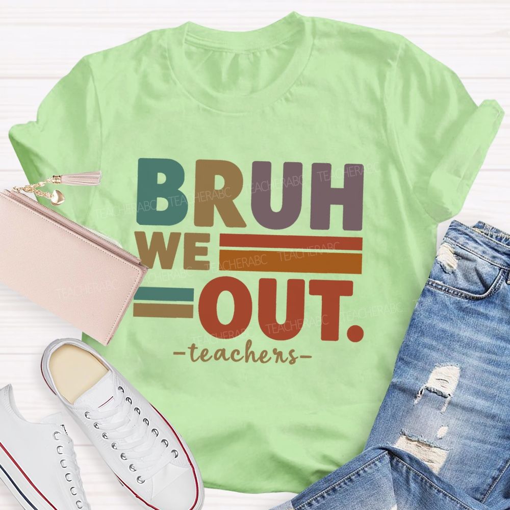 Bruh We Out Teacher Life Teacher T-shirt