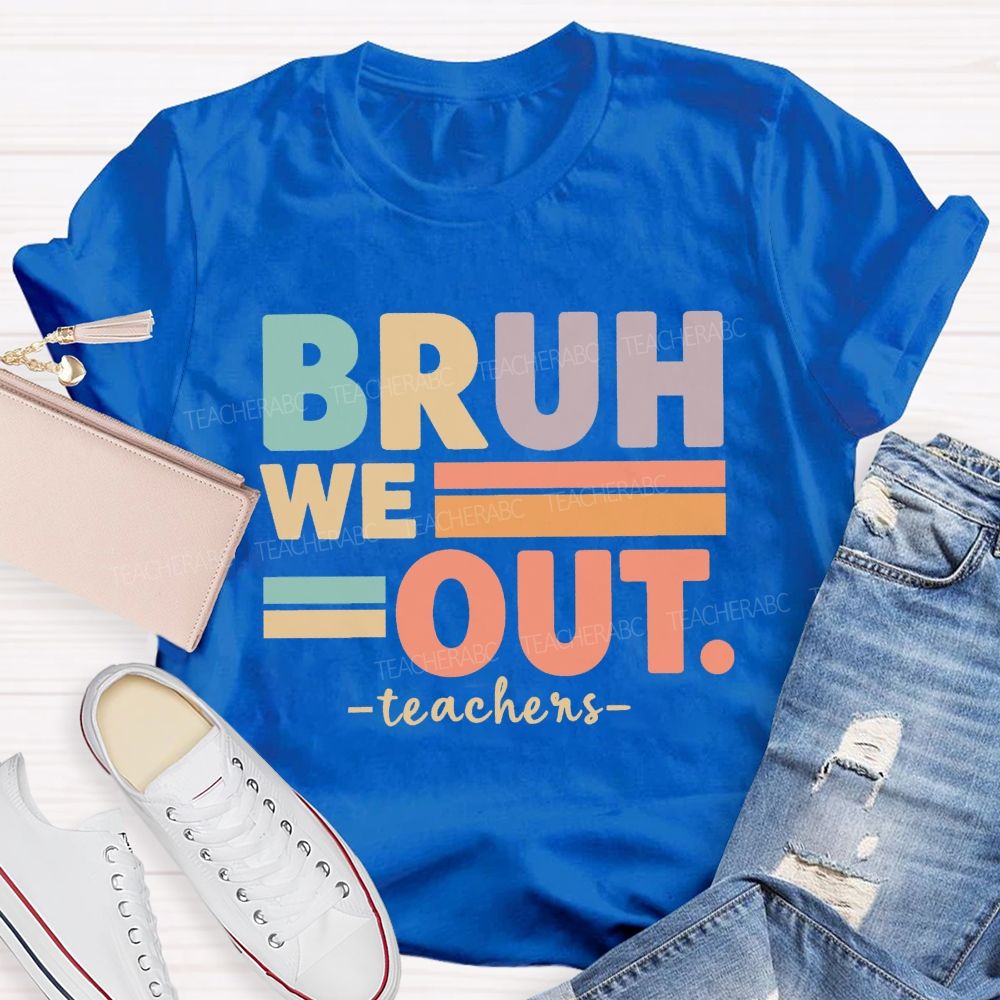 Bruh We Out Teacher Life Teacher T-shirt