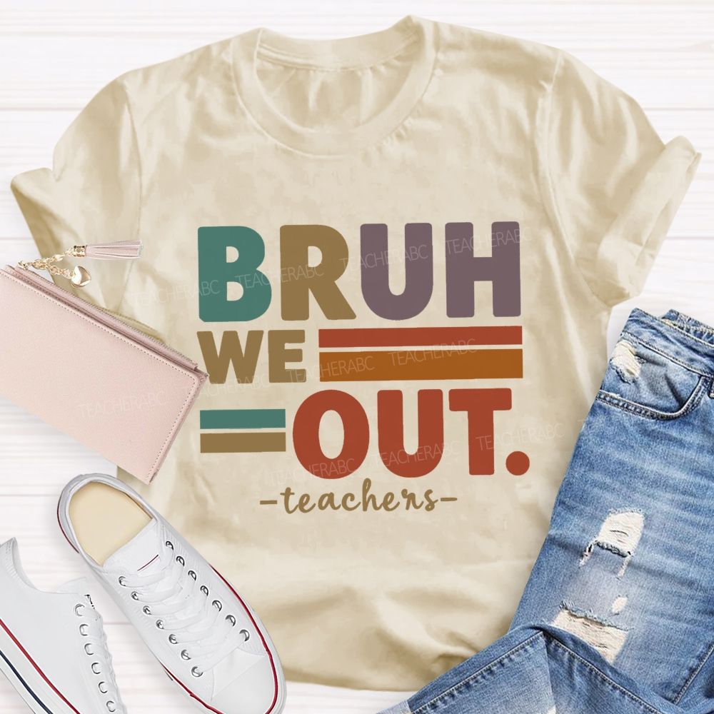 Bruh We Out Teacher Life Teacher T-shirt