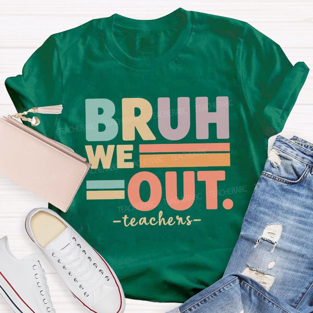 Bruh We Out Teacher Life Teacher T-shirt