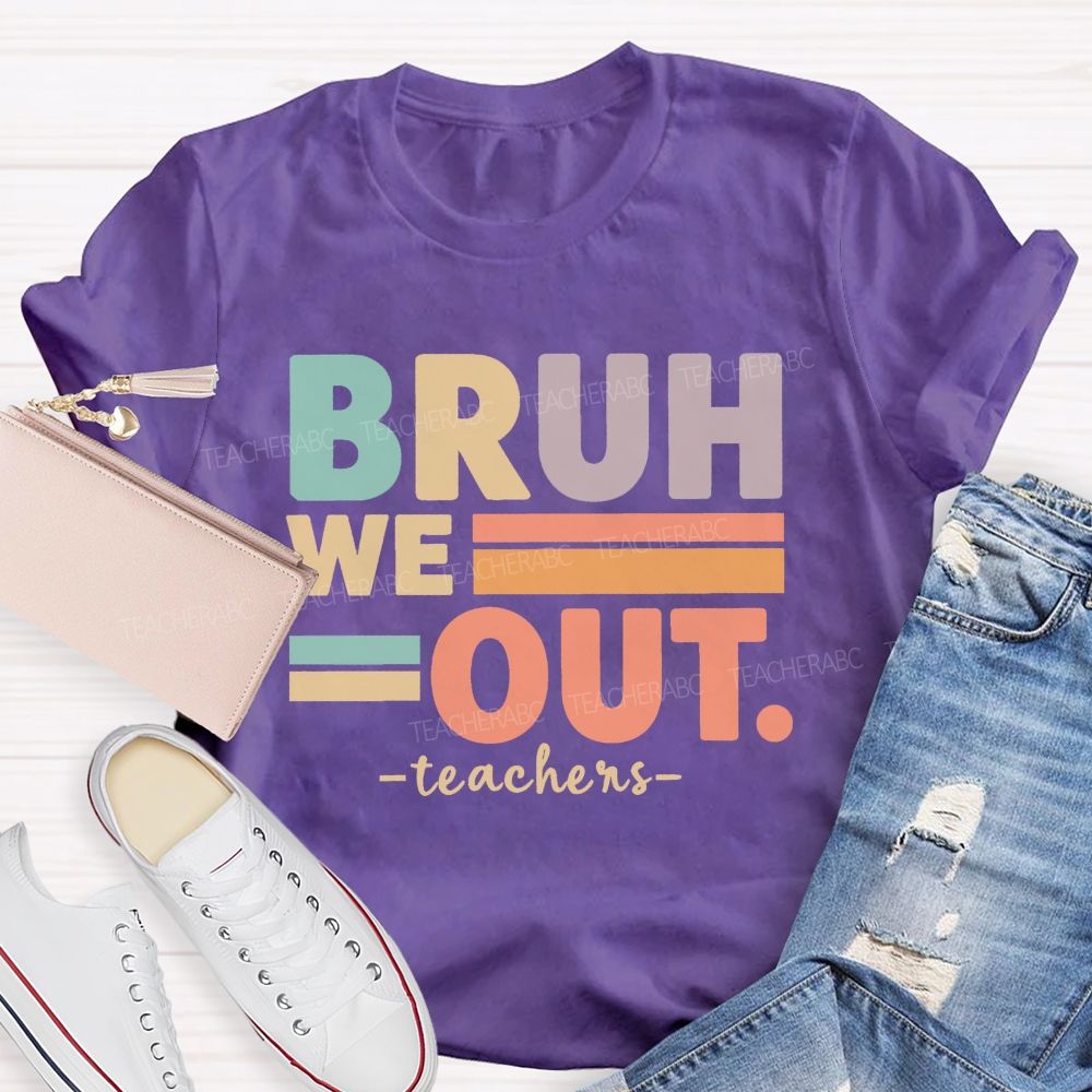 Bruh We Out Teacher Life Teacher T-shirt
