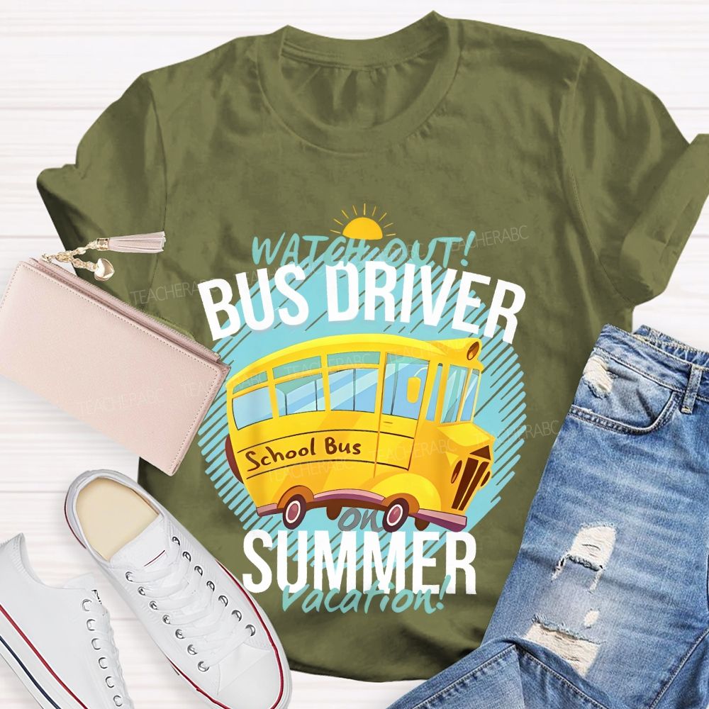 Watch Out Bus Driver On Summer Vacation   Teacher T-shirt