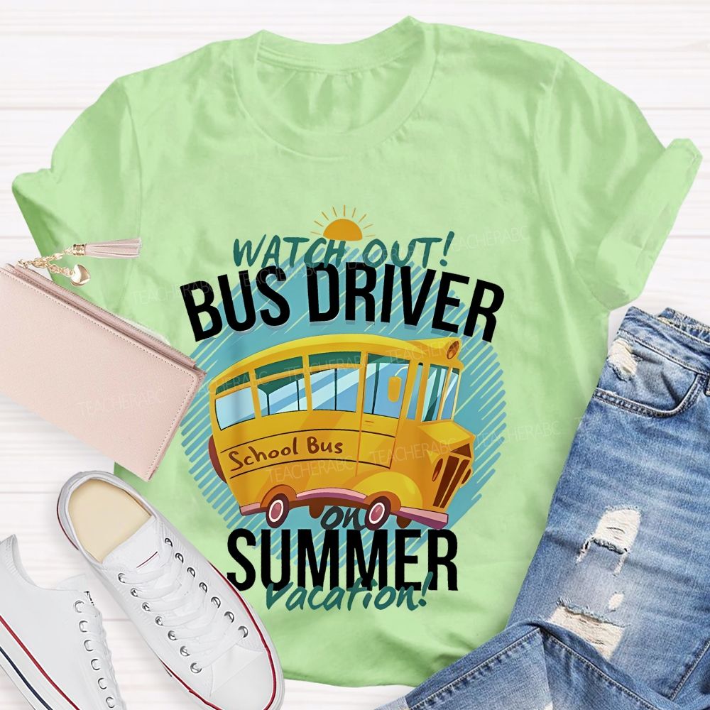 Watch Out Bus Driver On Summer Vacation   Teacher T-shirt