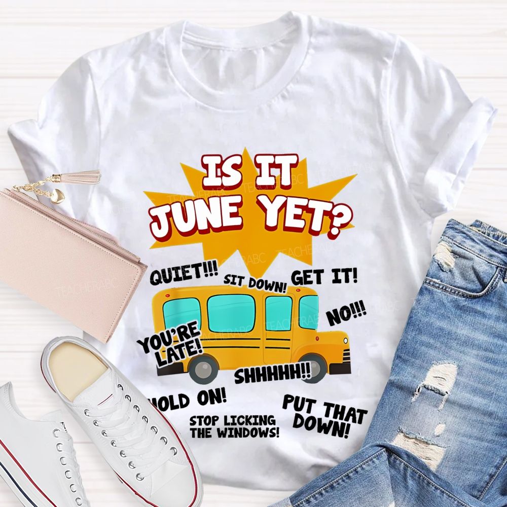 Is It June Yet  Teacher T-shirt