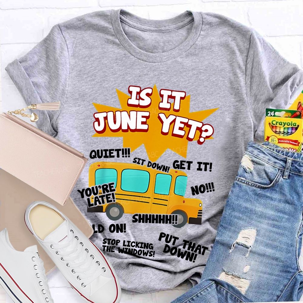 Is It June Yet  Teacher T-shirt