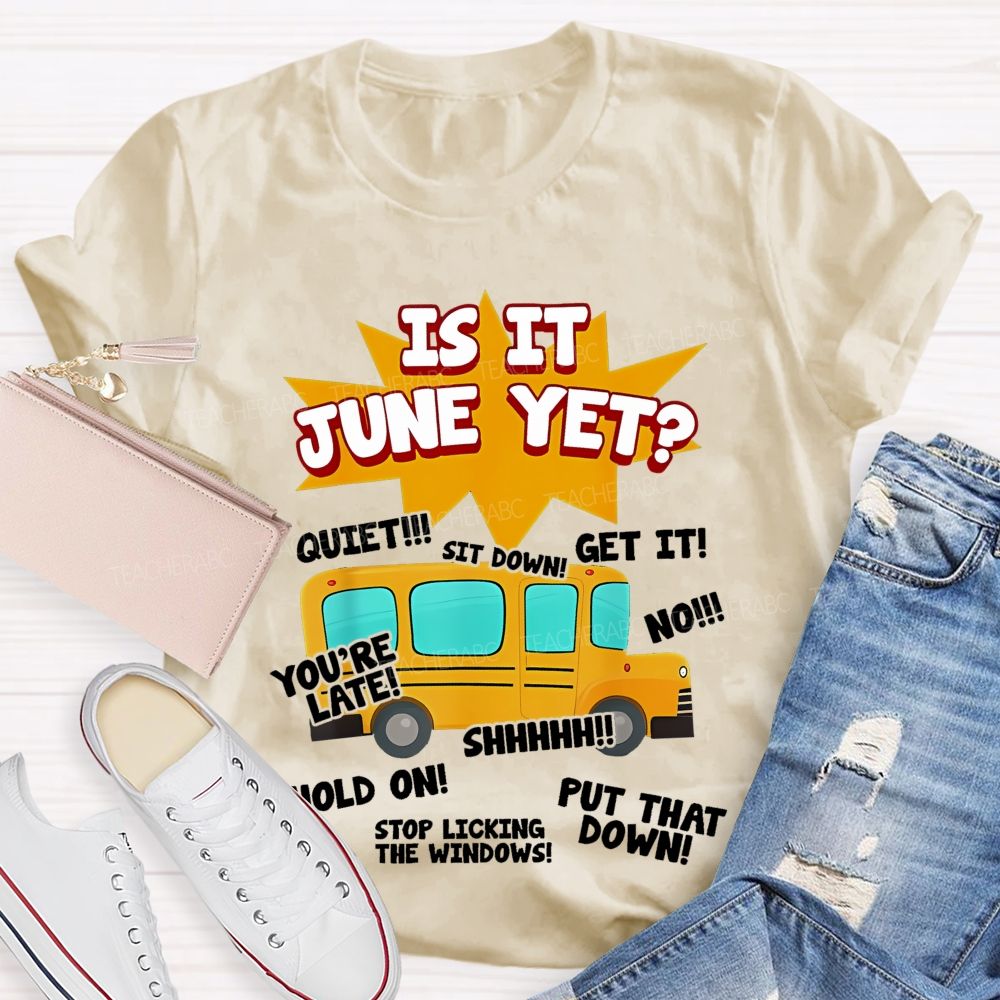 Is It June Yet  Teacher T-shirt