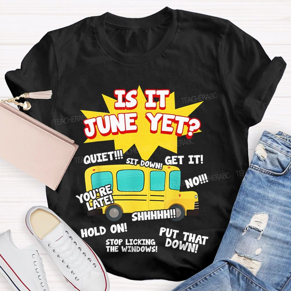 Is It June Yet  Teacher T-shirt