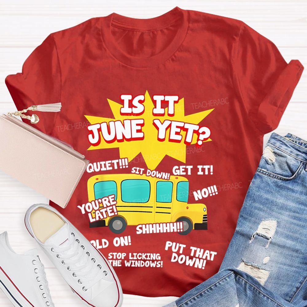 Is It June Yet  Teacher T-shirt