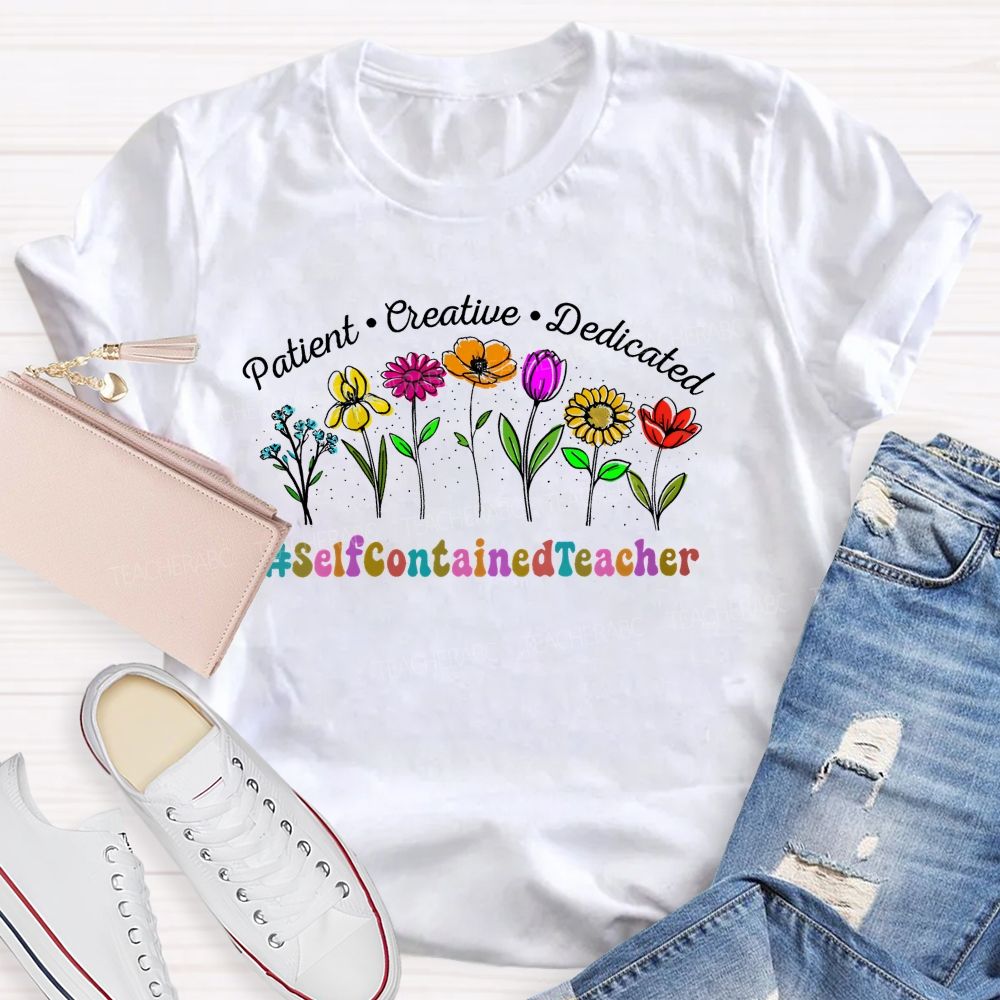 Patient Creative Dedicated Selfcontainedteacher   Teacher T-shirt