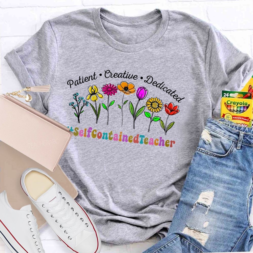 Patient Creative Dedicated Selfcontainedteacher   Teacher T-shirt