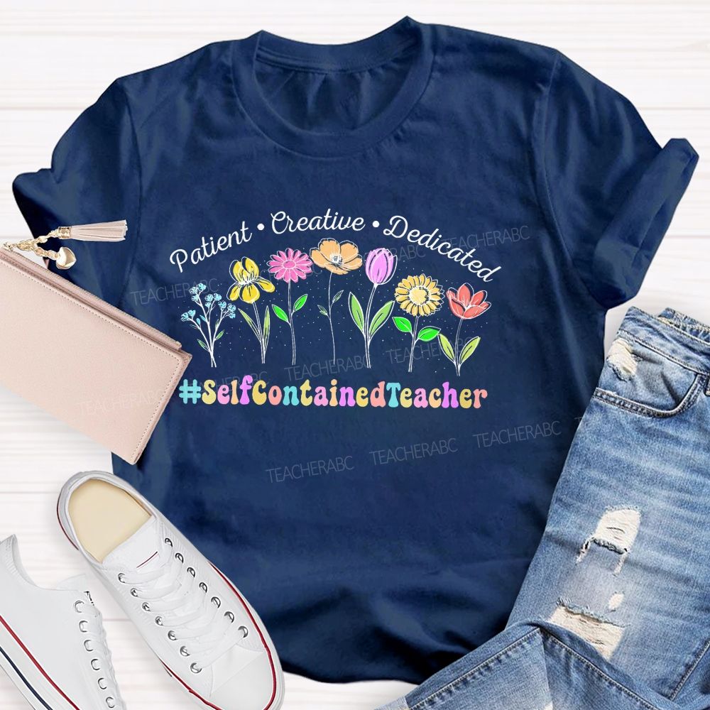 Patient Creative Dedicated Selfcontainedteacher   Teacher T-shirt