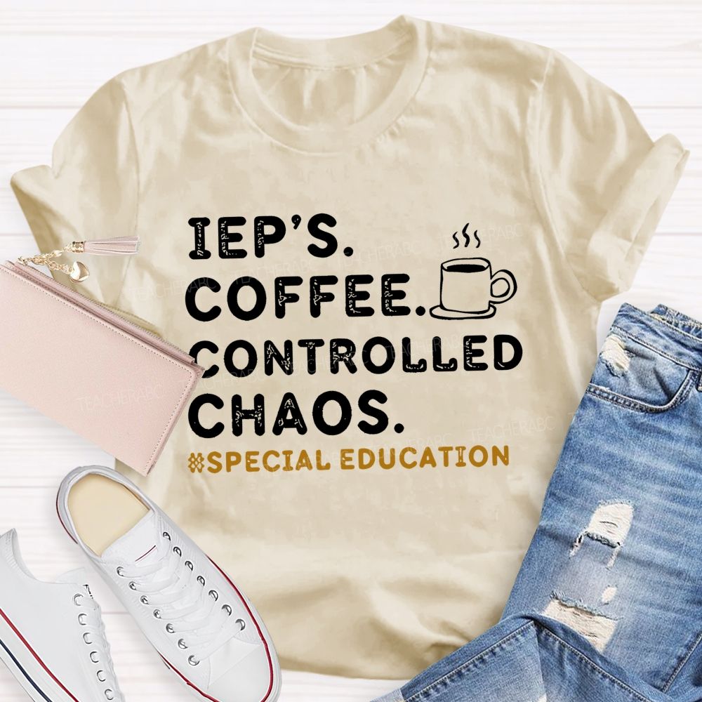 Iep's  Coffee  Controlled Chaos   Teacher T-shirt