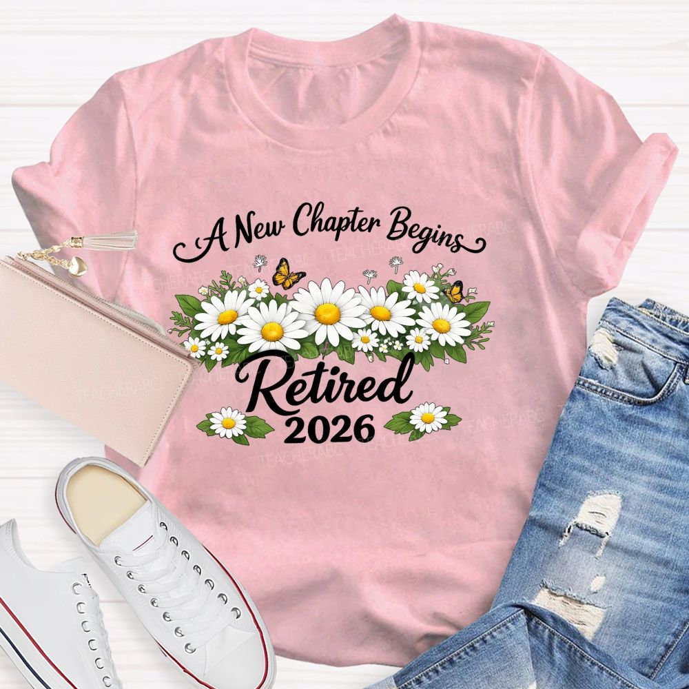 A New Chapter Begins Retired 2026  Teacher T-shirt