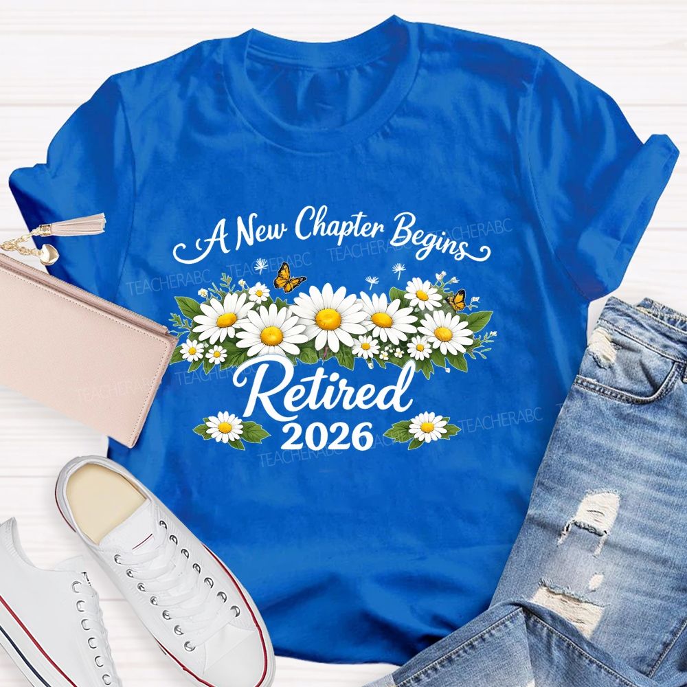 A New Chapter Begins Retired 2026  Teacher T-shirt