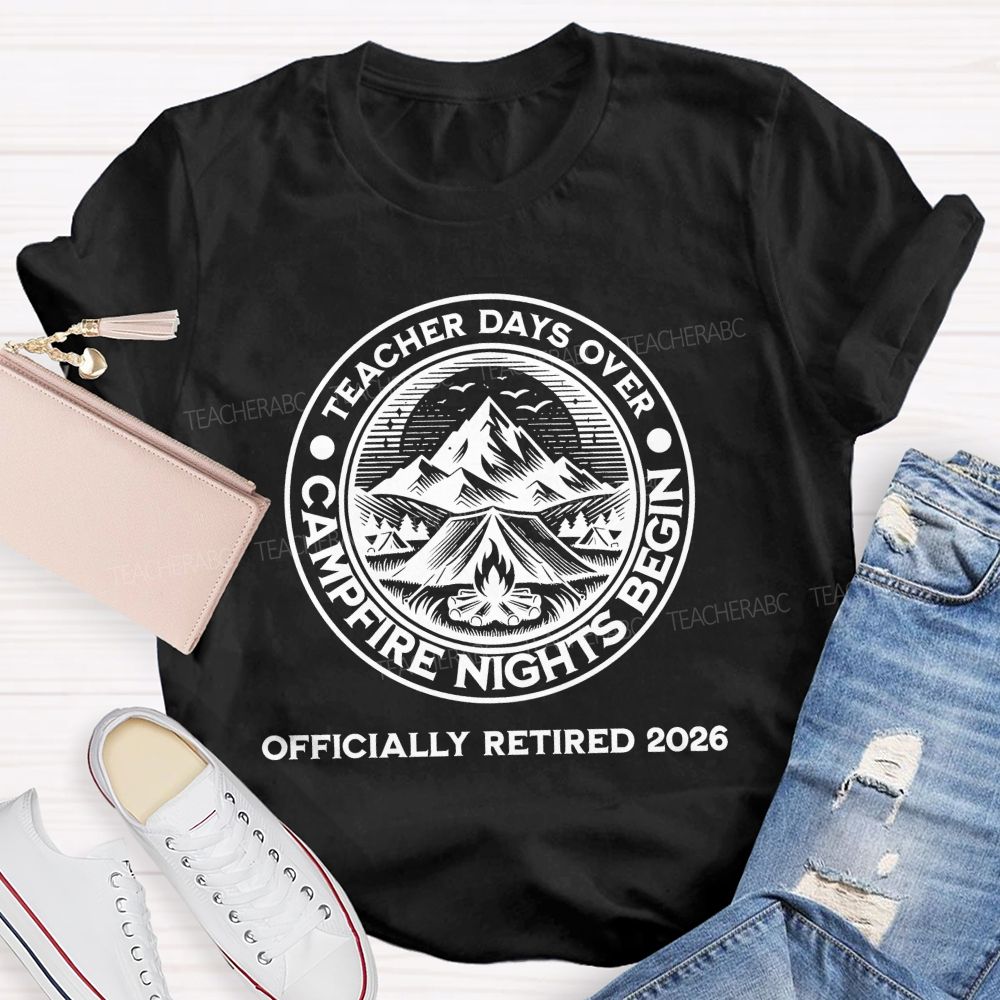 Teacher Days Over Campfire Nights Begin   Teacher T-shirt