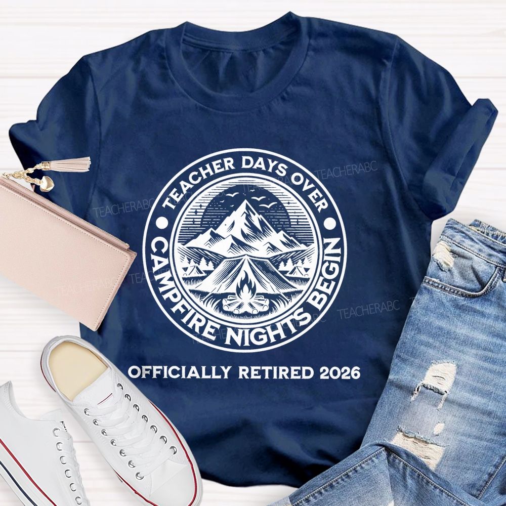 Teacher Days Over Campfire Nights Begin   Teacher T-shirt