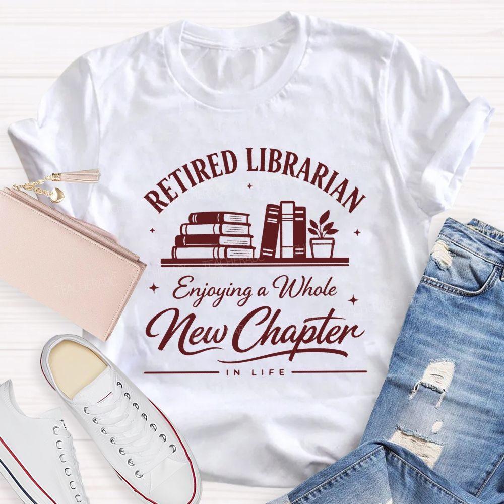 Retired Librarian Enjoying A Whole New Chapter In Life Teacher T-shirt