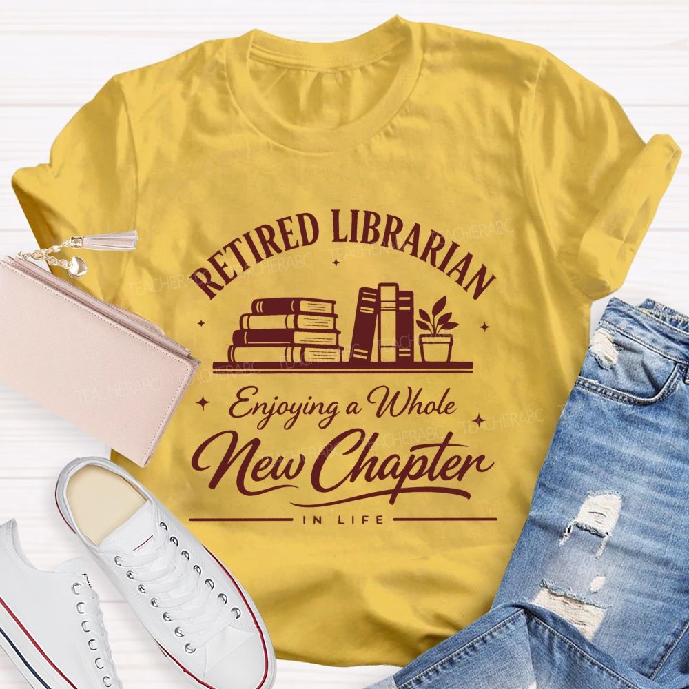 Retired Librarian Enjoying A Whole New Chapter In Life Teacher T-shirt