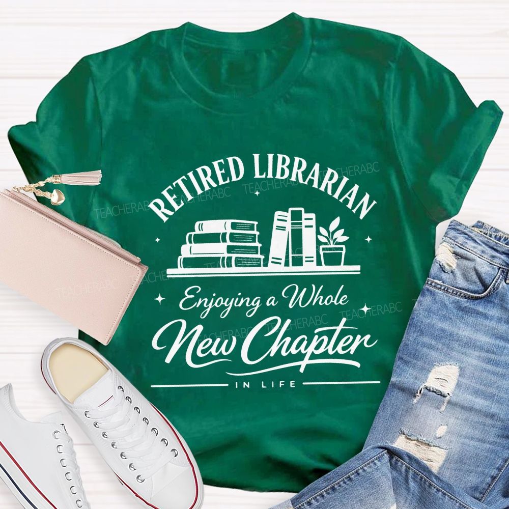 Retired Librarian Enjoying A Whole New Chapter In Life Teacher T-shirt