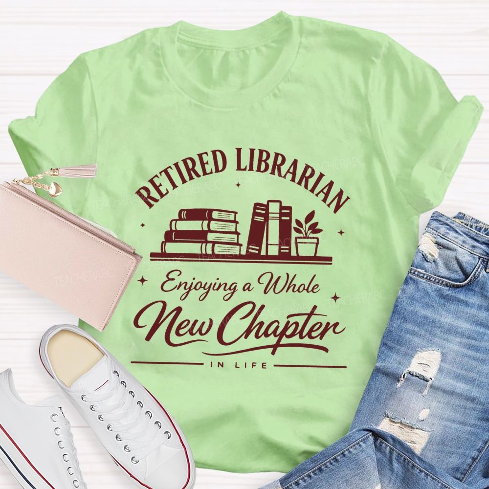 Retired Librarian Enjoying A Whole New Chapter In Life Teacher T-shirt