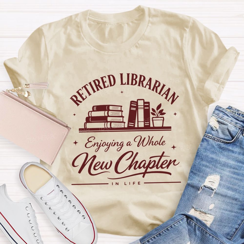 Retired Librarian Enjoying A Whole New Chapter In Life Teacher T-shirt