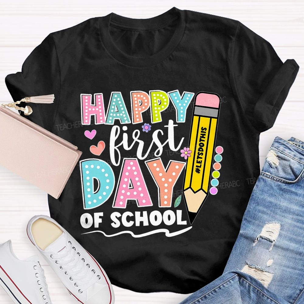 Happy First Day Of School Letsdothis   Teacher T-shirt