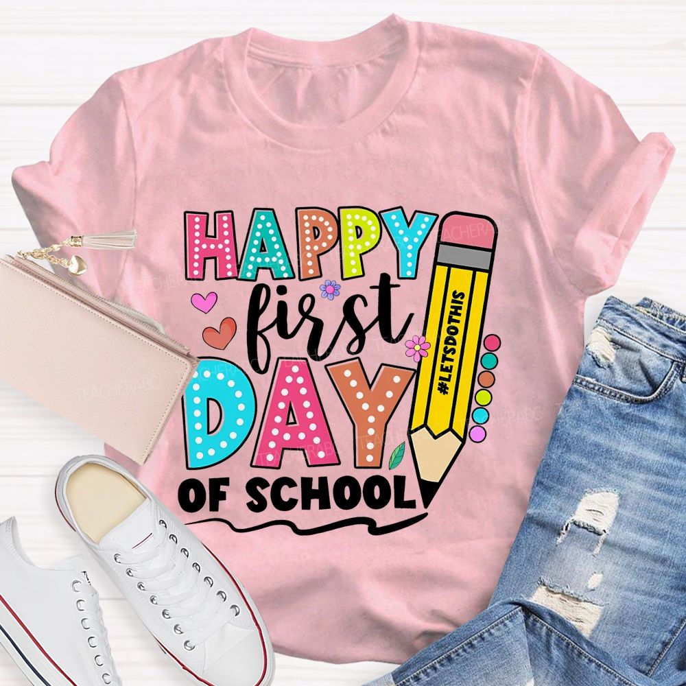 Happy First Day Of School Letsdothis   Teacher T-shirt