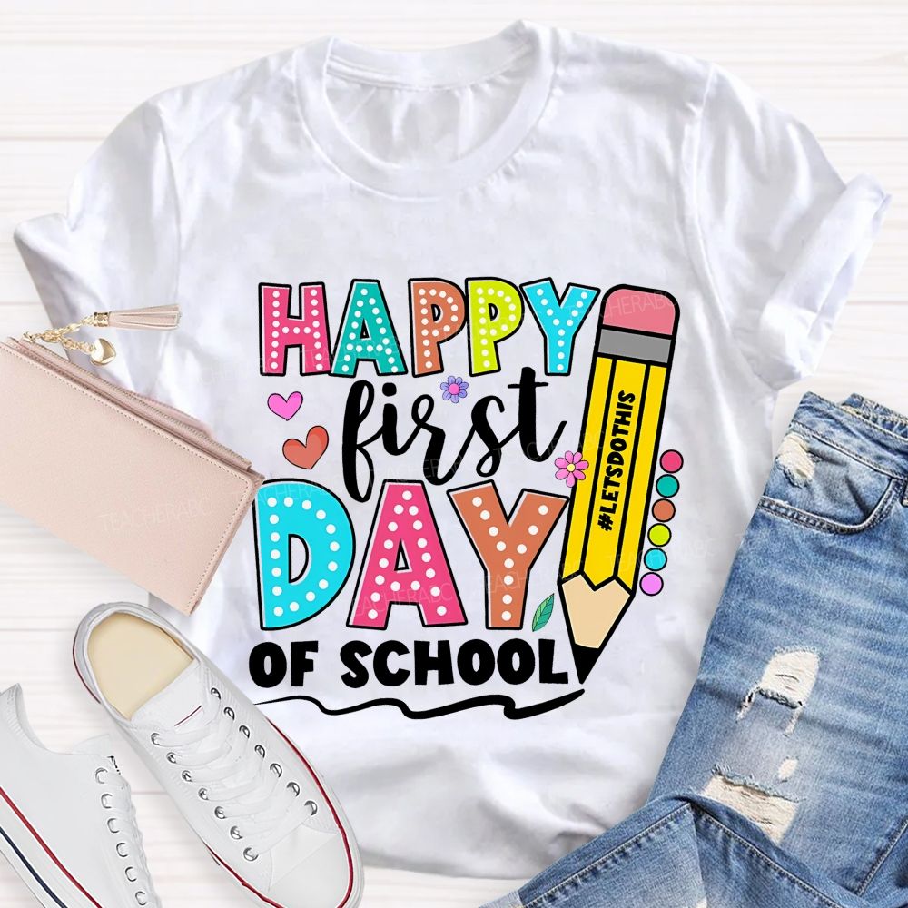Happy First Day Of School Letsdothis   Teacher T-shirt