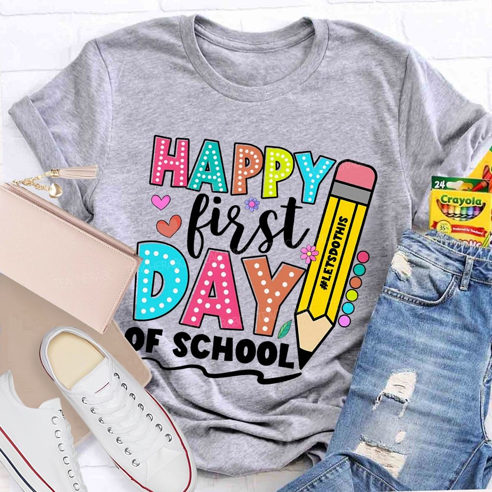 Happy First Day Of School Letsdothis   Teacher T-shirt