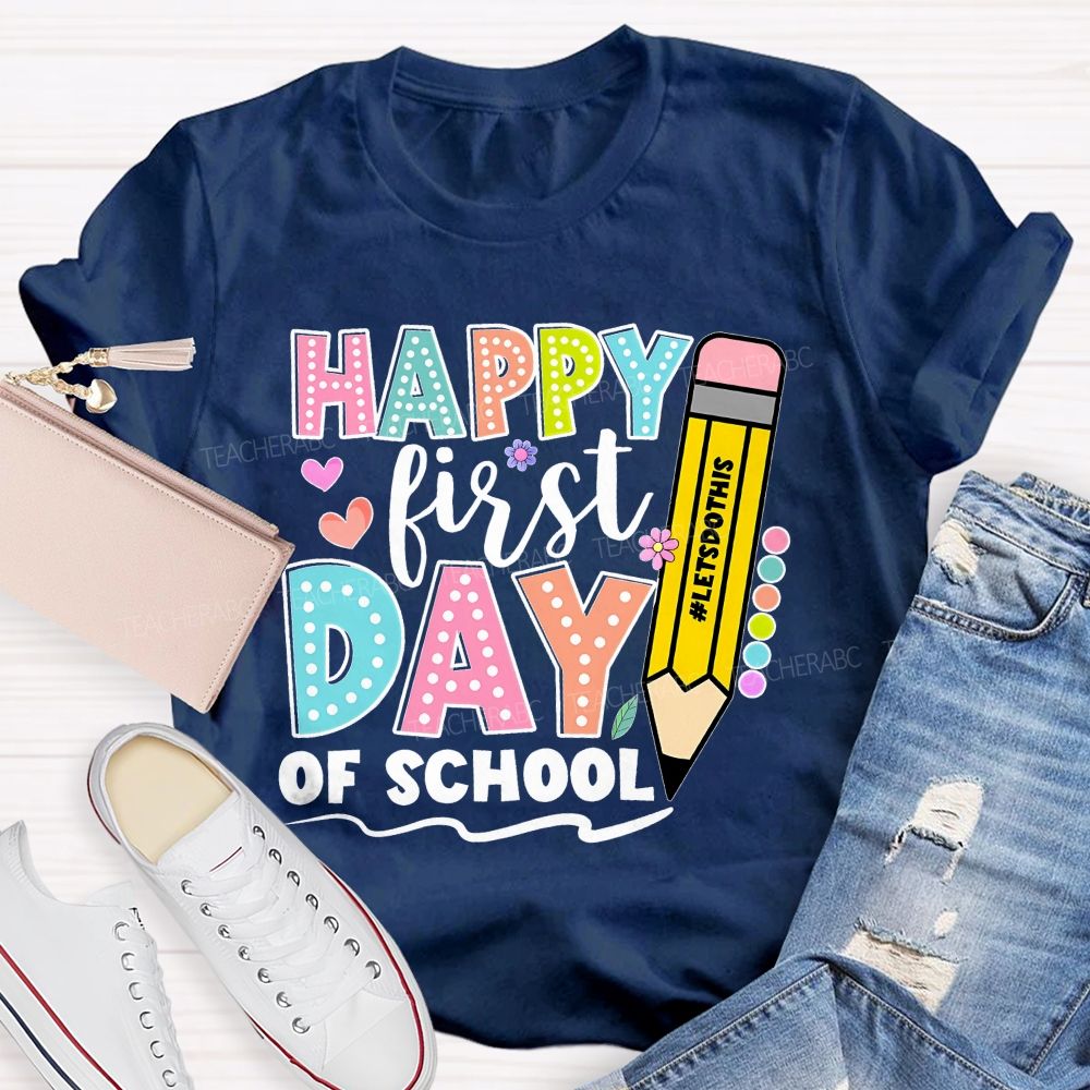 Happy First Day Of School Letsdothis   Teacher T-shirt