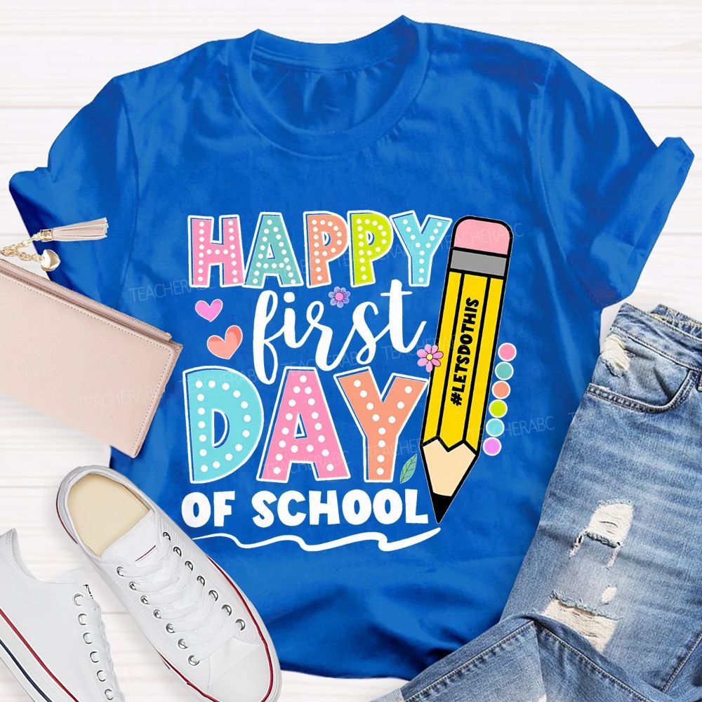 Happy First Day Of School Letsdothis   Teacher T-shirt