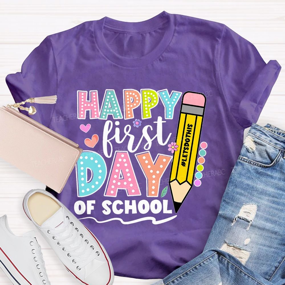 Happy First Day Of School Letsdothis   Teacher T-shirt