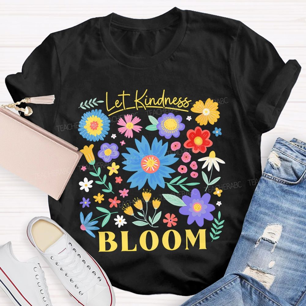 Let Kindness Bloom Colorful Flowers  Graphics  Teacher T-shirt