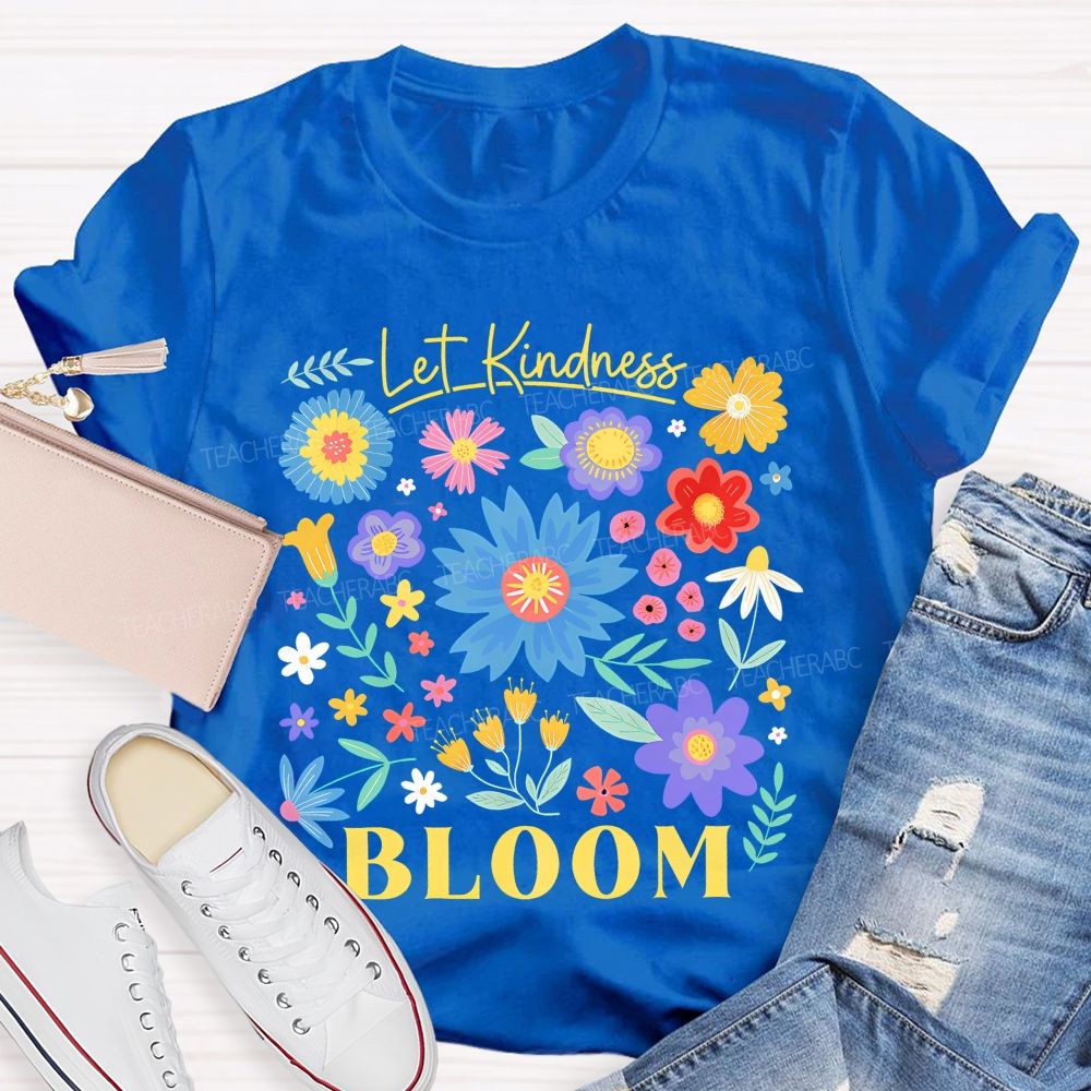 Let Kindness Bloom Colorful Flowers  Graphics  Teacher T-shirt